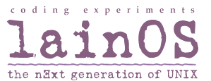 Coding Experiments: LainOS - the nExt generation of UNIX. Click to Return to the Home Page